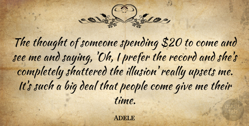 Adele Quote About Deal, People, Prefer, Record, Shattered: The Thought Of Someone Spending...
