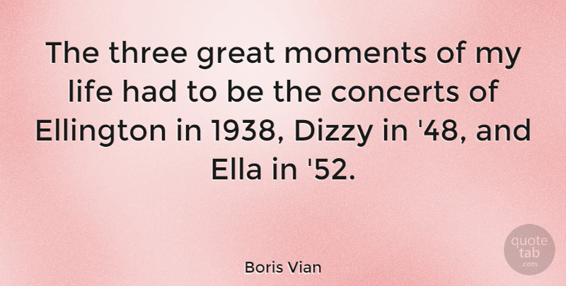 Boris Vian Quote About Concerts, Dizzy, Ella, French Writer, Great: The Three Great Moments Of...