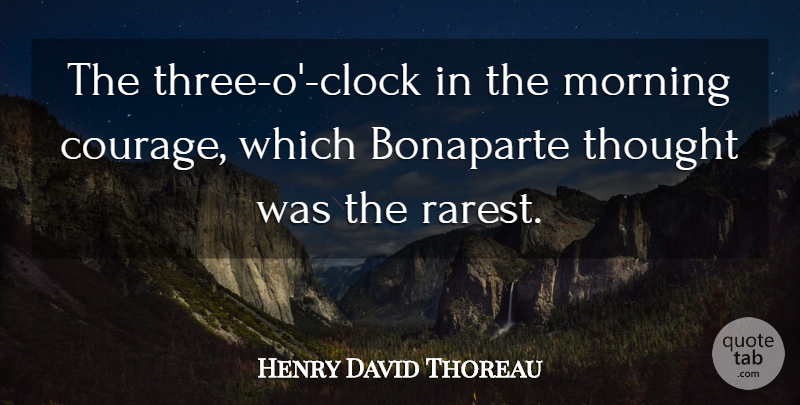 Henry David Thoreau Quote About Courage, Morning, Three: The Three O Clock In...