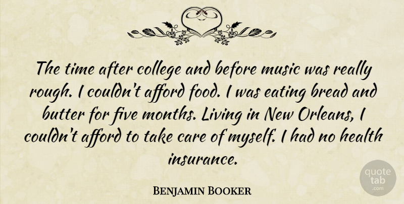 Benjamin Booker Quote About Afford, Bread, Butter, Care, College: The Time After College And...