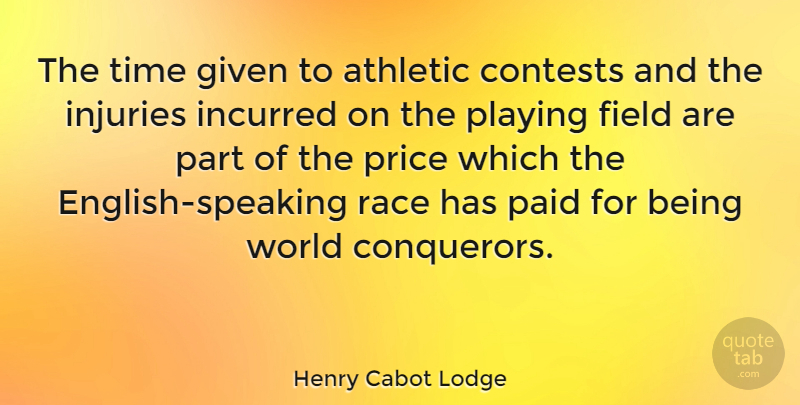 Henry Cabot Lodge Quote About Athletic, Contests, Field, Given, Paid: The Time Given To Athletic...