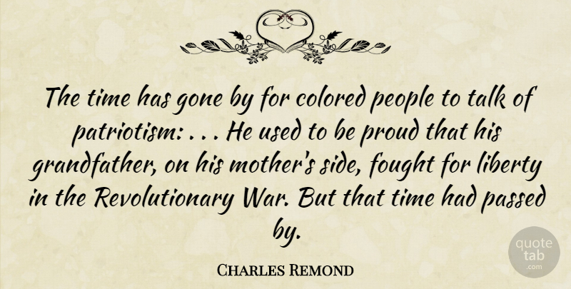 Charles Remond Quote About Colored, Fought, Gone, Liberty, Passed: The Time Has Gone By...