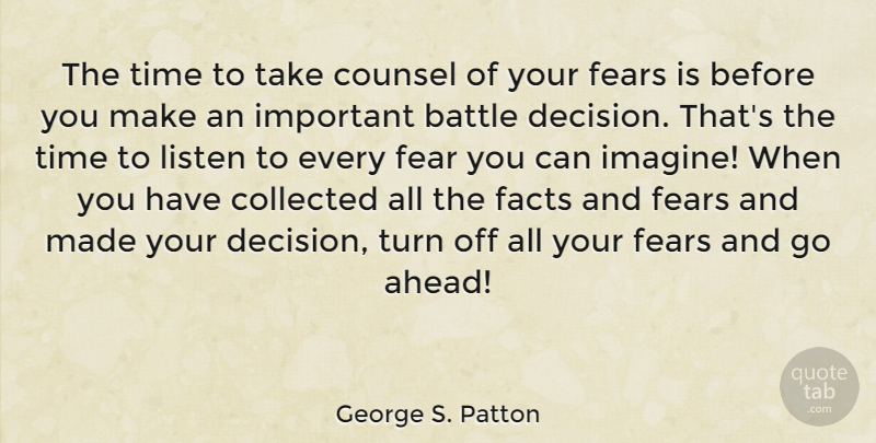 George S. Patton Quote About Inspirational, Courage, Fear: The Time To Take Counsel...