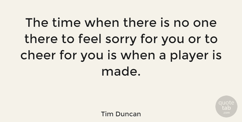 Tim Duncan Quote About Basketball, Sports, Sorry: The Time When There Is...