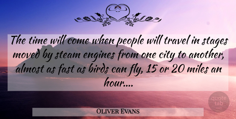 Oliver Evans Quote About Cities, People, Bird: The Time Will Come When...