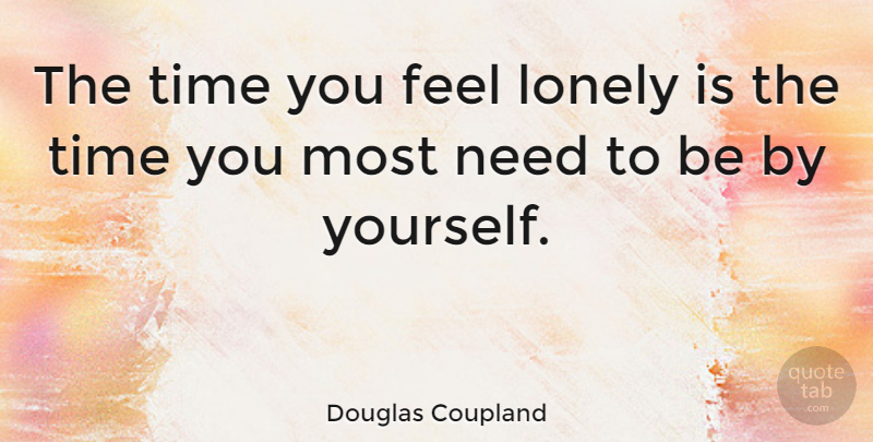 Douglas Coupland Quote About Alone, Time: The Time You Feel Lonely...