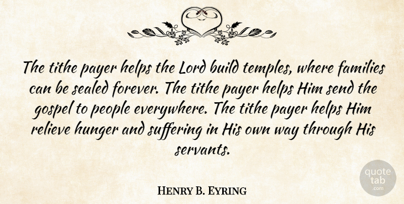 Henry B. Eyring Quote About Build, Families, Gospel, Helps, Lord: The Tithe Payer Helps The...