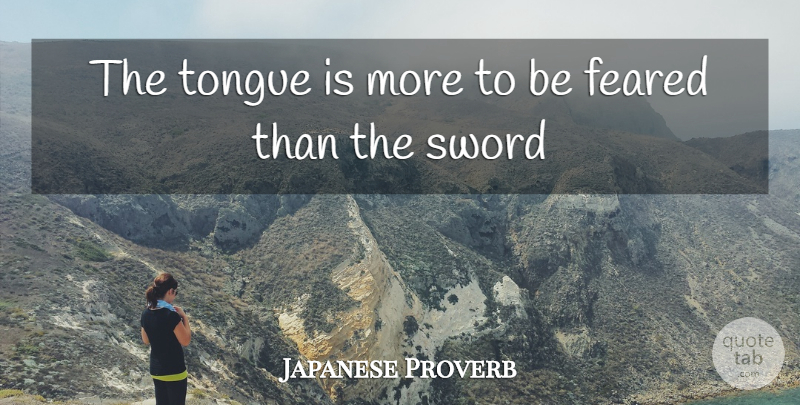 Japanese Proverb Quote About Feared, Sword, Tongue: The Tongue Is More To...