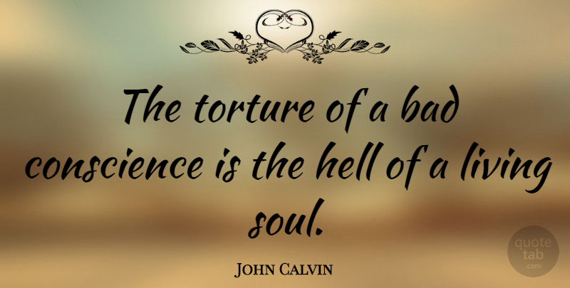 John Calvin Quote About Soul, Criminal Mind, Hell: The Torture Of A Bad...