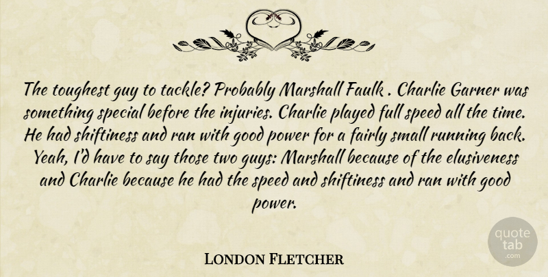 London Fletcher Quote About Charlie, Fairly, Full, Garner, Good: The Toughest Guy To Tackle...