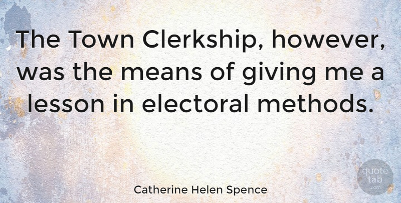 Catherine Helen Spence Quote About Mean, Giving, Towns: The Town Clerkship However Was...