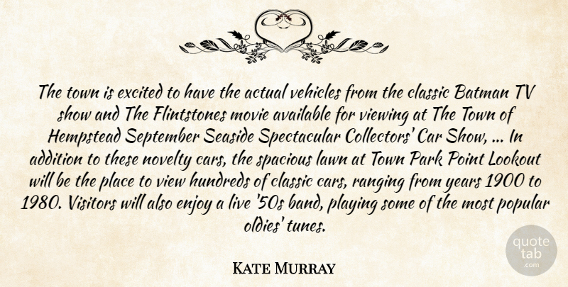 Kate Murray Quote About Actual, Addition, Available, Batman, Car: The Town Is Excited To...