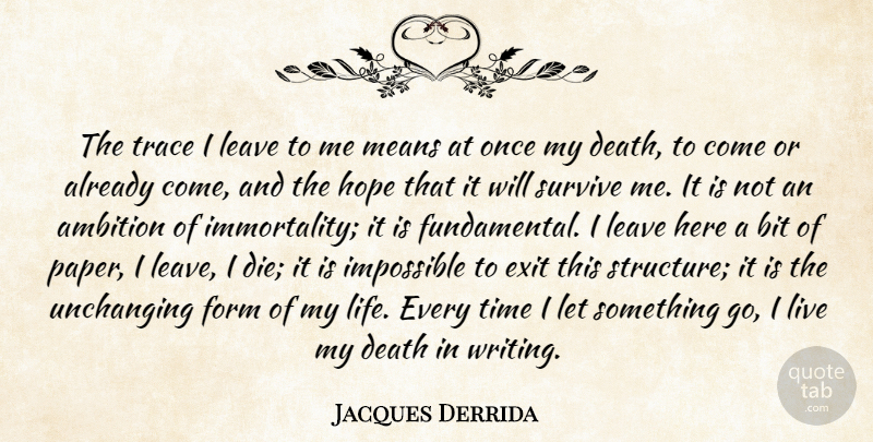 Jacques Derrida Quote About Ambition, Mean, Writing: The Trace I Leave To...
