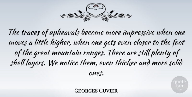 Georges Cuvier Quote About Moving, Feet, Mountain Ranges: The Traces Of Upheavals Become...