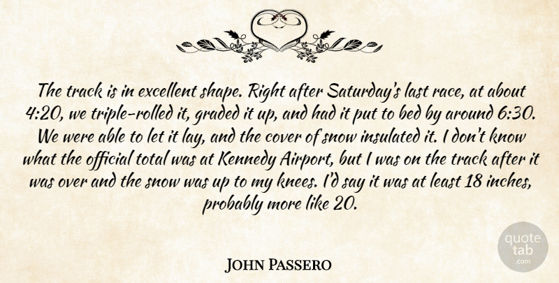 John Passero Quote About Bed, Cover, Excellent, Insulated, Kennedy: The Track Is In Excellent...
