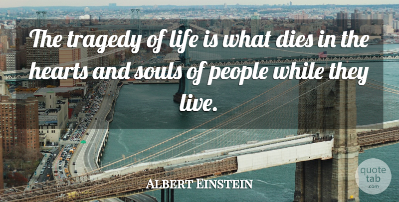 Albert Einstein Quote About Life, Heart, People: The Tragedy Of Life Is...