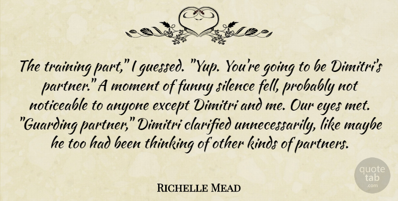 Richelle Mead Quote About Eye, Thinking, Silence: The Training Part I Guessed...