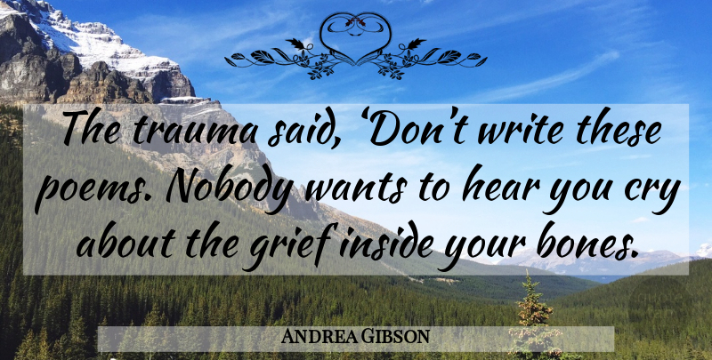Andrea Gibson Quote About Grief, Writing, Want: The Trauma Said Dont Write...