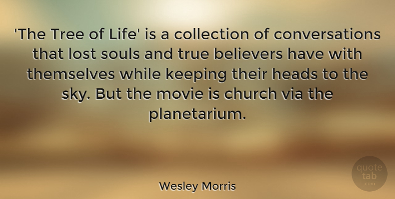 Wesley Morris Quote About Believers, Church, Collection, Heads, Keeping: The Tree Of Life Is...