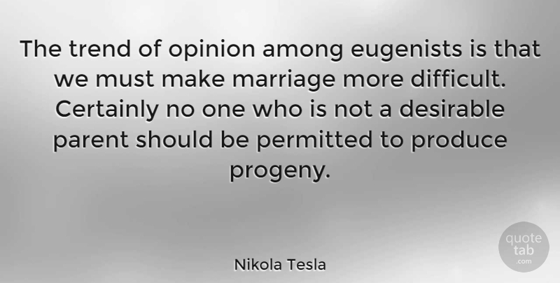 Nikola Tesla Quote About Among, Certainly, Desirable, Marriage, Parent: The Trend Of Opinion Among...