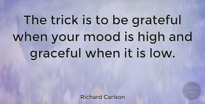 Richard Carlson Quote About American Author, Graceful, High, Trick: The Trick Is To Be...