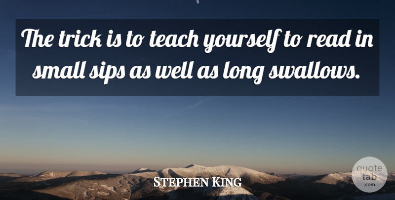 Stephen King Quote About Long, Tricks, Teach: The Trick Is To Teach...