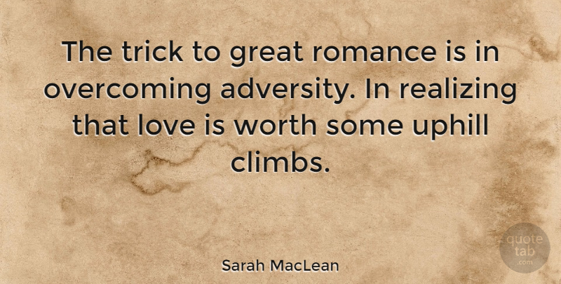 Sarah MacLean Quote About Great, Love, Overcoming, Realizing, Romance: The Trick To Great Romance...