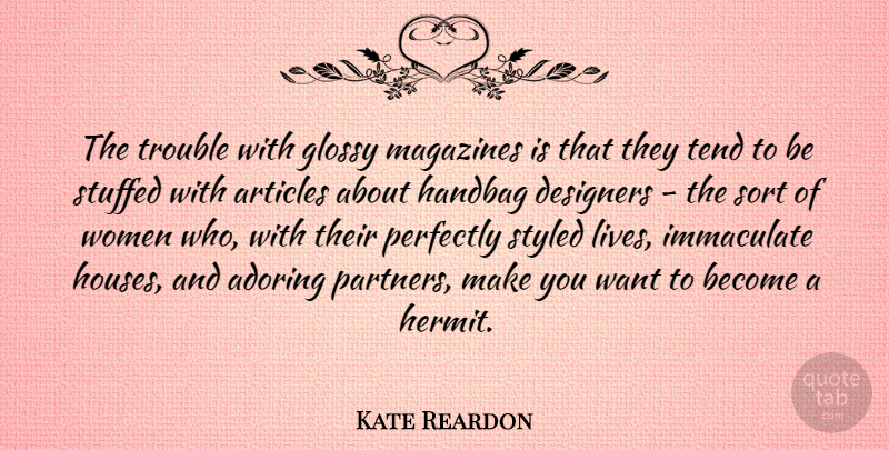 Kate Reardon Quote About Adoring, Articles, Designers, Immaculate, Magazines: The Trouble With Glossy Magazines...