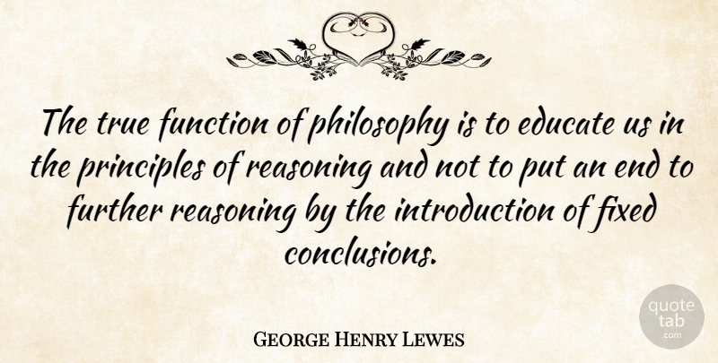 George Henry Lewes Quote About Education, Philosophy, Principles: The True Function Of Philosophy...