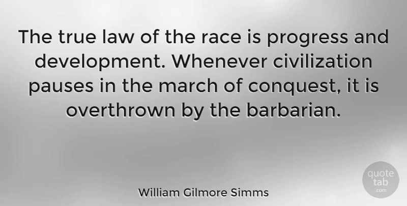 William Gilmore Simms Quote About Law, Civilization, Race: The True Law Of The...