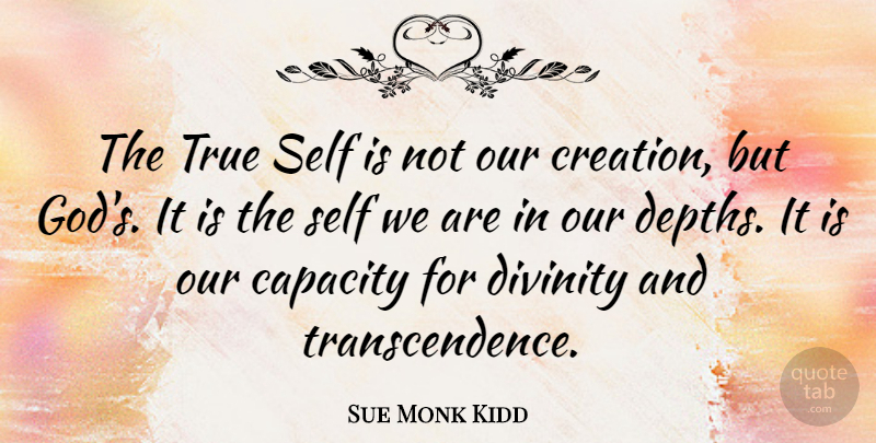 Sue Monk Kidd Quote About Self, Divinity, Depth: The True Self Is Not...