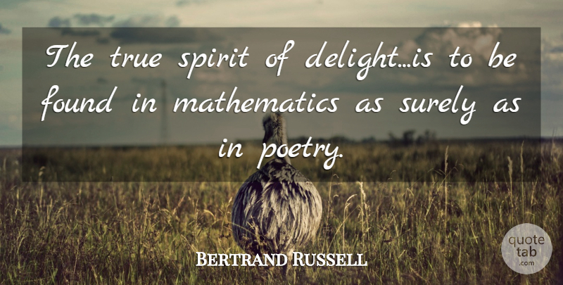 Bertrand Russell Quote About Delight, Spirit, Mathematics: The True Spirit Of Delightis...