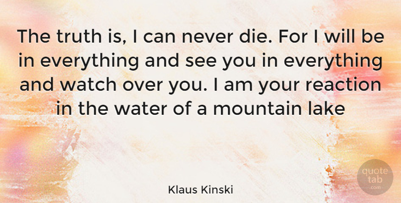 Klaus Kinski Quote About Lakes, Water, Over You: The Truth Is I Can...
