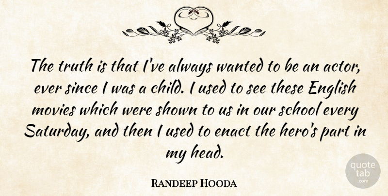 Randeep Hooda Quote About English, Movies, School, Shown, Since: The Truth Is That Ive...