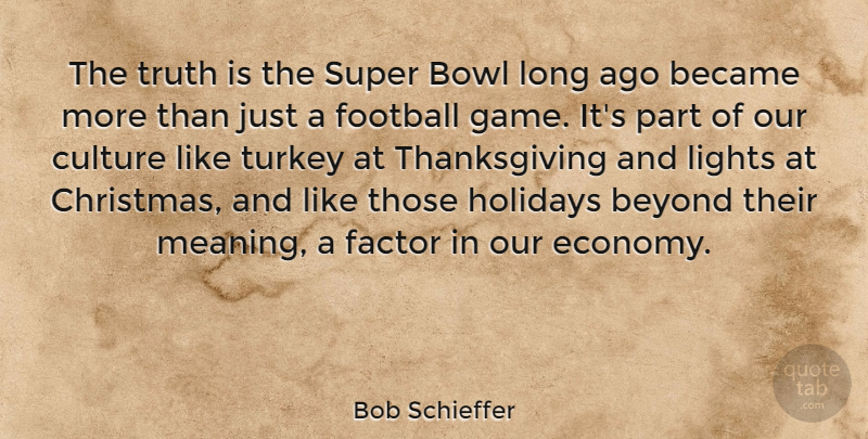 Bob Schieffer Quote About Christmas, Thanksgiving, Football: The Truth Is The Super...