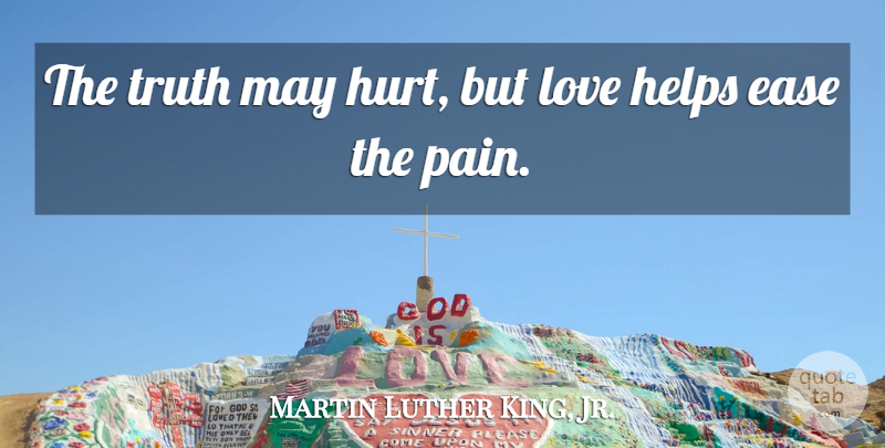 Martin Luther King, Jr. Quote About Hurt, Pain, May: The Truth May Hurt But...