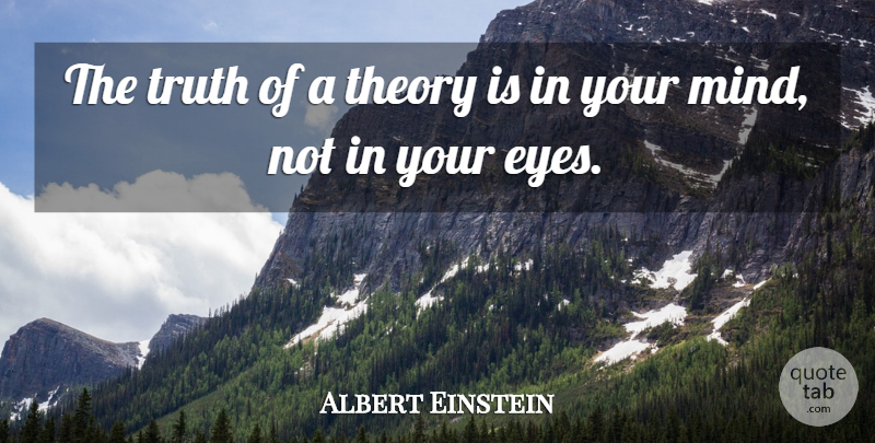 Albert Einstein Quote About Truth, Eye, Mind: The Truth Of A Theory...