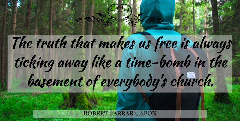 Robert Farrar Capon Quote About Truth, Church, Bombs: The Truth That Makes Us...