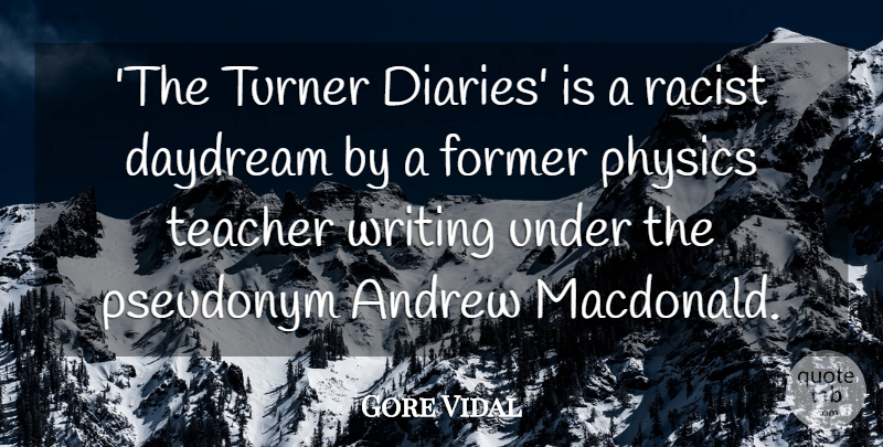Gore Vidal Quote About Andrew, Former, Pseudonym, Teacher, Turner: The Turner Diaries Is A...