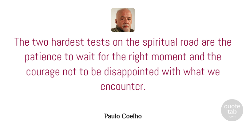 Paulo Coelho Quote About Love, Life, Patience: The Two Hardest Tests On...