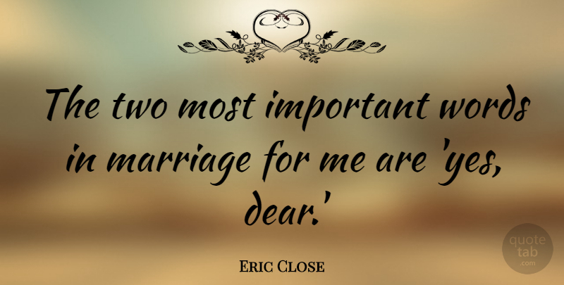 Eric Close Quote About Marriage: The Two Most Important Words...