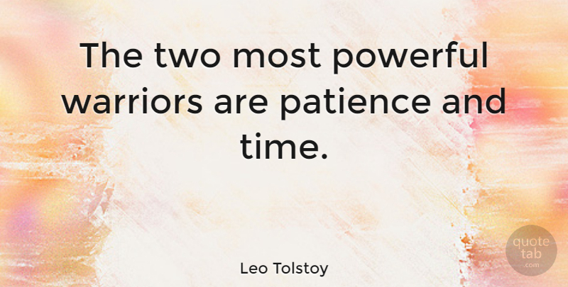 Leo Tolstoy Quote About Life, Motivational, Patience: The Two Most Powerful Warriors...