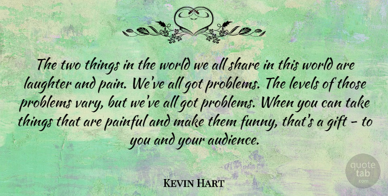Kevin Hart Quote About Pain, Laughter, Two: The Two Things In The...