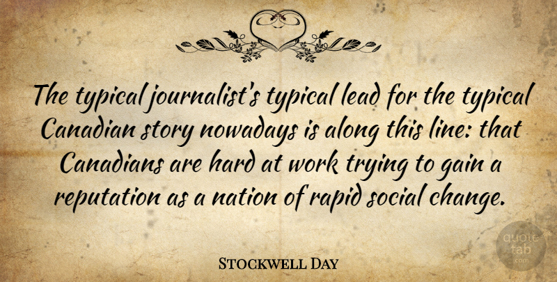 Stockwell Day Quote About Trying, Stories, Lines: The Typical Journalists Typical Lead...