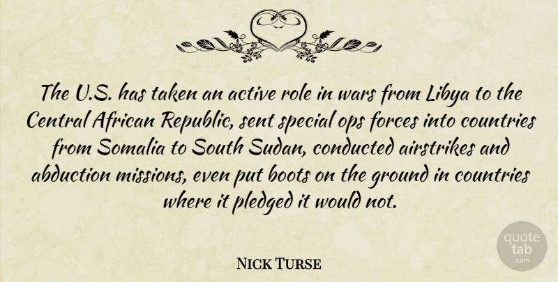 Nick Turse Quote About Active, African, Central, Countries, Forces: The U S Has Taken...
