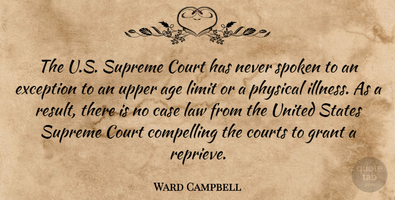 Ward Campbell Quote About Age, Age And Aging, Case, Compelling, Court: The U S Supreme Court...