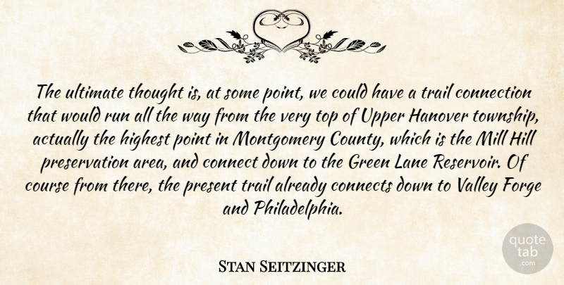 Stan Seitzinger Quote About Connect, Connection, Connects, Course, Forge: The Ultimate Thought Is At...