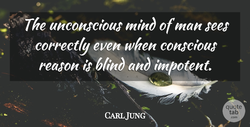 Carl Jung Quote About Men, Mind, Blind: The Unconscious Mind Of Man...