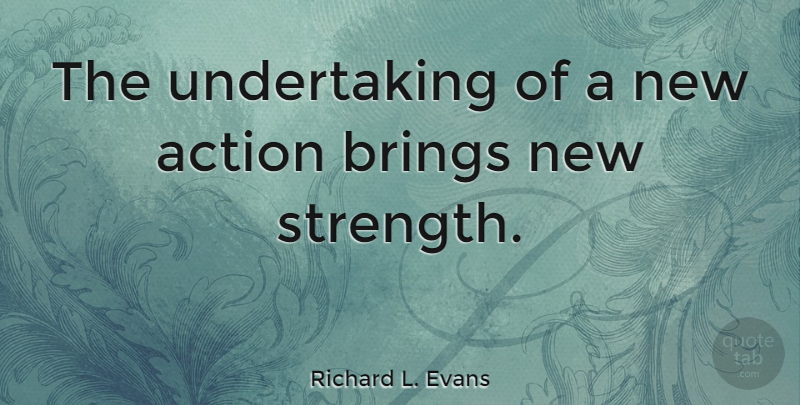 Richard L. Evans Quote About Action: The Undertaking Of A New...