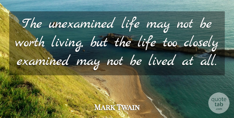 Mark Twain Quote About Wisdom, May, Unexamined Life: The Unexamined Life May Not...